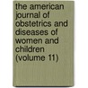 The American Journal Of Obstetrics And Diseases Of Women And Children (Volume 11) door General Books