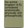 The Animal Kingdom (4-5); Considered Anatomically, Physically And Philosophically door Emanuel Swedenborg