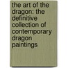 The Art Of The Dragon: The Definitive Collection Of Contemporary Dragon Paintings by Patrick Wilshire