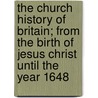 The Church History Of Britain; From The Birth Of Jesus Christ Until The Year 1648 by Thomas Fuller