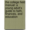 The College Field Manual: A Young Adult's Guide To Faith, Finances, And Education by Michael G. Johnson