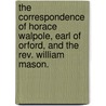 The Correspondence Of Horace Walpole, Earl Of Orford, And The Rev. William Mason. door Rev J. Mitford