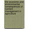 The Economic And Environmental Consequences Of Nutrient Management In Agriculture door Wen-Yuan Huang