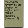 The English Review, Or, An Abstract Of English And Foreign Literature (Volume 10) door General Books