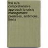 The Eu's Comprehensive Approach To Crisis Management: Premises, Ambitions, Limits door Janina Johannsen