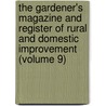 The Gardener's Magazine And Register Of Rural And Domestic Improvement (Volume 9) by John Claudius Loudon