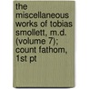 The Miscellaneous Works Of Tobias Smollett, M.D. (Volume 7); Count Fathom, 1St Pt door Tobias George Smollett