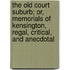 The Old Court Suburb; Or, Memorials Of Kensington, Regal, Critical, And Anecdotal