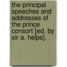 The Principal Speeches And Addresses Of The Prince Consort [Ed. By Sir A. Helps]. by A. Alberts