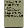 The Role Of The Copts In The National Movement In Egypt Until The 1919 Revolution door Kathrin Nina Wiedl
