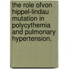 The Role Ofvon Hippel-Lindau Mutation In Polycythemia And Pulmonary Hypertension. door Michele M. Hickey