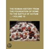 The Roman History From The Foundation Of Rome To The Battle Of Actium (Volume 10) by Charles Rollin