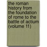 The Roman History From The Foundation Of Rome To The Battle Of Actium (Volume 11) by Charles Rollin