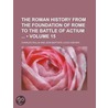 The Roman History From The Foundation Of Rome To The Battle Of Actium (Volume 15) door Charles Rollin