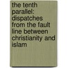 The Tenth Parallel: Dispatches From The Fault Line Between Christianity And Islam door Tba