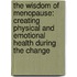 The Wisdom Of Menopause: Creating Physical And Emotional Health During The Change