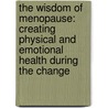 The Wisdom Of Menopause: Creating Physical And Emotional Health During The Change by M.D. Northrup Christiane