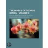 The Works Of George Byron (Volume 2); With His Letters And Journals, And His Life door Baron George Gordon Byron Byron