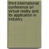 Third International Conference On Virtual Reality And Its Application In Industry by Zhigeng Pan