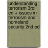 Understanding Terrorism 3rd Ed + Issues in Terrorism and Homeland Security 2nd Ed by The Cq Researcher