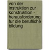 Von Der Instruktion Zur Konstruktion - Herausforderung Fur Die Berufliche Bildung by Robert Paetsch
