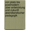 Von Plato Bis Postmodern - Uber Entwicklung Und Zukunft Abendlandischer Padagogik door Elisabeth Weise