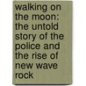 Walking On The Moon: The Untold Story Of The Police And The Rise Of New Wave Rock door Chris Campion