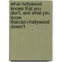 What Hollywood Knows That You Don't, And What You Know That<br/>Hollywood Doesn't