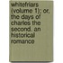Whitefriars (Volume 1); Or, The Days Of Charles The Second. An Historical Romance