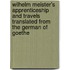 Wilhelm Meister's Apprenticeship And Travels Translated From The German Of Goethe