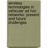 Wireless Technologies In Vehicular Ad Hoc Networks: Present And Future Challenges door Raul Aquino Santos