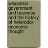 Wisconsin  Government And Business  And The History Of Heterodox Economic Thought door Jeff Biddle