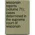 Wisconsin Reports (Volume 71); Cases Determined In The Supreme Court Of Wisconsin
