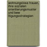 Wohnungslose Frauen, Ihre Sozialen Orientierungsmuster Und Bew Ltigungsstrategien by Ruth Weizel