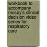 Workbook to Accompany Mosby's Clinical Decision Video Series for Respiratory Care by Lewis Carroll