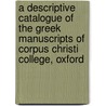 A Descriptive Catalogue Of The Greek Manuscripts Of Corpus Christi College, Oxford by Nigel Guy Wilson