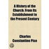 A History Of The Church, (Volume 1); From Its Establishment To The Present Century