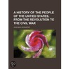 A History Of The People Of The Untied States, From The Revolution To The Civil War door John Bach Mcmaster