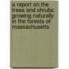 A Report On The Trees And Shrubs Growing Naturally In The Forests Of Massachusetts door George Barrell Emerson