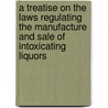 A Treatise On The Laws Regulating The Manufacture And Sale Of Intoxicating Liquors door Henry Campbell Black