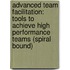 Advanced Team Facilitation: Tools To Achieve High Performance Teams (Spiral Bound)