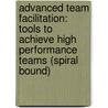 Advanced Team Facilitation: Tools To Achieve High Performance Teams (Spiral Bound) door Ingrid Bens