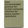 Aiaa Recommended Practice For Human-Computer Interface For Space System Operations by American Institute of Aeronautics and As