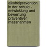 Alkoholpravention In Der Schule - Entwicklung Und Bewertung Praventiver Massnahmen door Zahra Botorabi