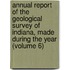 Annual Report Of The Geological Survey Of Indiana, Made During The Year (Volume 6)