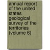 Annual Report Of The United States Geological Survey Of The Territories (Volume 6) by Geological Survey of the Territories