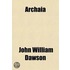 Archaia; Or, Studies Of The Cosmogony And Natural History Of The Hebrew Scriptures