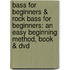 Bass For Beginners & Rock Bass For Beginners: An Easy Beginning Method, Book & Dvd
