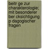 Beitr Ge Zur Charakterologie; Mit Besonderer Ber Cksichtigung P Dagogischer Fragen door Julius Bahnsen