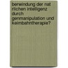 Berwindung Der Nat Rlichen Intelligenz Durch Genmanipulation Und Keimbahntherapie? by Andre Schmidt